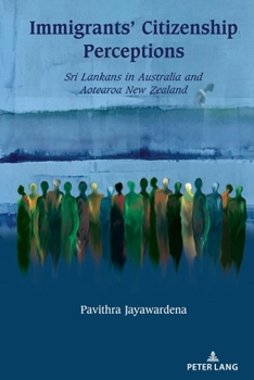 Hardcover Immigrants' Citizenship Perceptions: Sri Lankans in Australia and Aotearoa New Zealand Book