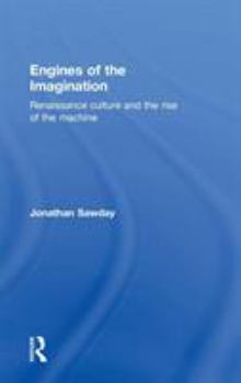 Hardcover Engines of the Imagination: Renaissance Culture and the Rise of the Machine Book