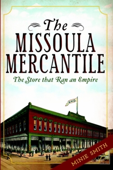 Paperback The Missoula Mercantile: The Store That Ran an Empire Book