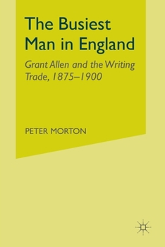 Paperback The Busiest Man in England: Grant Allen and the Writing Trade, 1875-1900 Book