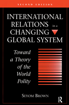 Hardcover International Relations In A Changing Global System: Toward A Theory Of The World Polity, Second Edition Book