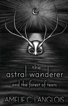 Paperback The Astral Wanderer and the Forest of Tears Book