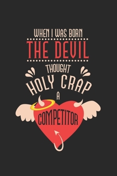 When I was born, the devil tought - holy crap a competitior: Calendar, weekly planner, diary, notebook, book 105 pages in softcover. One week on one ... to take down and not forget. For 52 weeks