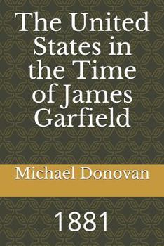 Paperback The United States in the Time of James Garfield: 1881 Book