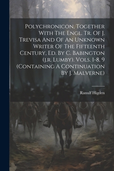 Paperback Polychronicon, Together With The Engl. Tr. Of J. Trevisa And Of An Unknown Writer Of The Fifteenth Century, Ed. By C. Babington (j.r. Lumby). Vols. 1- Book