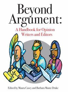 Beyond Argument : A Handbook for Opinion Writers and Editors