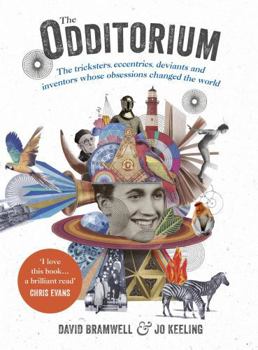 Hardcover The Odditorium: The Tricksters, Eccentrics, Deviants and Inventors Whose Obsessions Changed the World Book