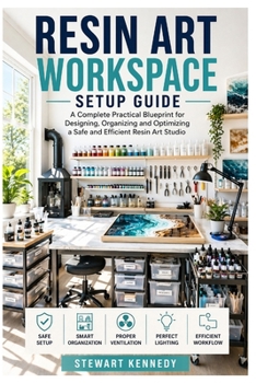 Paperback Resin Art Workspace Setup Guide: A Complete Practical Blueprint for Designing, Organizing and Optimizing a Safe and Efficient Resin Art Studio Book