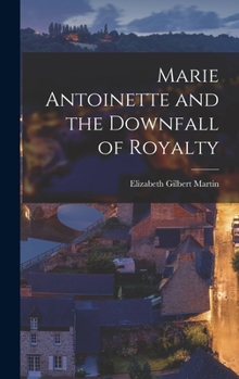 Hardcover Marie Antoinette and the Downfall of Royalty Book