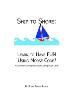 Paperback Ship to Shore: Learn to Have FUN Using Morse Code! Book