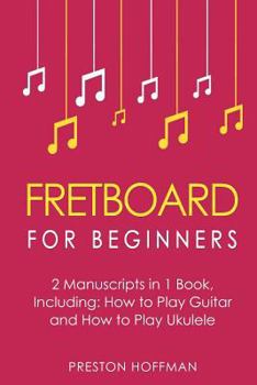 Paperback Fretboard: For Beginners - Bundle - The Only 2 Books You Need to Learn Fretboard Theory, Guitar Fretboard and Ukulele Fretboard T Book