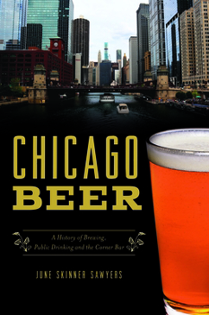 Paperback Chicago Beer: A History of Brewing, Public Drinking and the Corner Bar Book