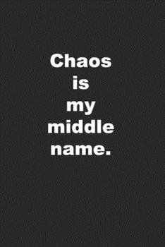 Paperback Chaos is My Middle Name: Funny Blank Journal for Any Friend or Coworker Book