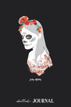 Dotted Journal: Stay Trippy Sugar Skull Woman Design • Dotted Grid Notebook Journal & Notebook 120 pages| Blank Bullet Sketching & Writing Book (6"x9") | Great small gift for friends