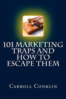 Paperback 101 Marketing Traps And How To Escape Them: A Survival Guide For Marketing Pros And Those Who Hire Them Book