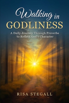 Paperback Walking In Godliness: A Daily Journey Through Proverbs to Reflect God's Character Book
