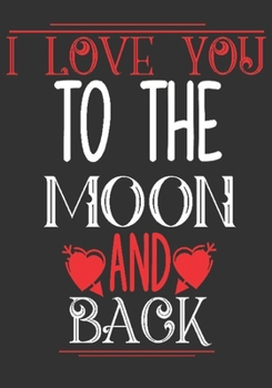 I love you to the moon and back: romantic gift for boyfriend: Great Journal or Planner thoughtful gifts for boyfriend, Elegant notebook loving gift ... 100 pages 7 x 10 (special gift for boyfriend)