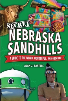 Paperback Secret Nebraska Sandhills: A Guide to the Weird, Wonderful, and Obscure Book