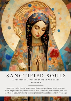 Paperback Sanctified Souls Volume 2: A Devotional Gallery in Word and Image Book