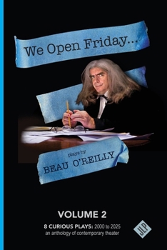 Paperback We Open Friday: Beau O'Reilly Plays - Volume 2 Book