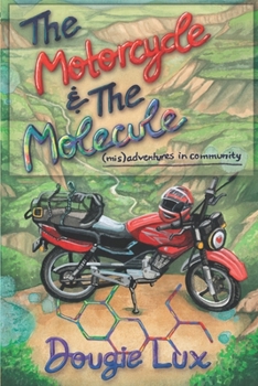 Paperback The Motorcycle & The Molecule: (mis)adventures in community Book