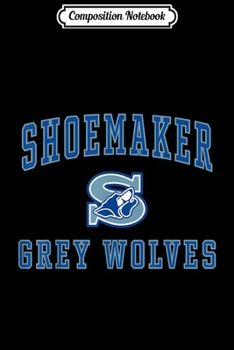 Composition Notebook: Shoemaker High School Grey Wolves C1 Journal/Notebook Blank Lined Ruled 6x9 100 Pages