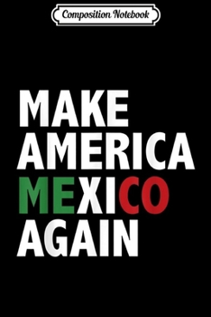 Composition Notebook: Funny Make America Mexico Again Anti-Trump Pro-Immigration Journal/Notebook Blank Lined Ruled 6x9 100 Pages