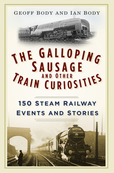 Paperback The Galloping Sausage: 150 Steam Railway Events and Stories Book