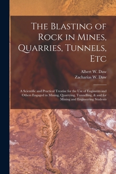 The Blasting Of Rock In Mines, Quarries, Tunnels, Etc: The Principles Of Rock Blasting And Their General Application