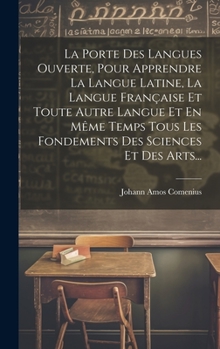 Hardcover La Porte Des Langues Ouverte, Pour Apprendre La Langue Latine, La Langue Française Et Toute Autre Langue Et En Même Temps Tous Les Fondements Des Scie [French] Book