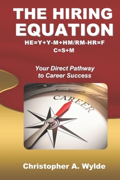 The Hiring Equation: HE=Y+Y-M+HM/RM-HR=F C=S+M: Your Direct Pathway to Career Success