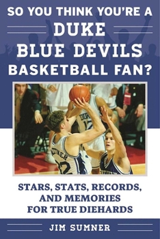 Paperback So You Think You're a Duke Blue Devils Basketball Fan?: Stars, Stats, Records, and Memories for True Diehards Book