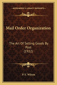 Mail Order Organization: The Art Of Selling Goods By Post