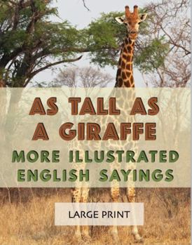 Paperback As Tall as a Giraffe: More Illustrated English Sayings: Large Print: A dementia-friendly, vision-friendly selection of traditional sayings to prompt ... (Illustrated Traditional Sayings) Book
