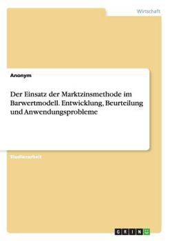 Paperback Der Einsatz der Marktzinsmethode im Barwertmodell. Entwicklung, Beurteilung und Anwendungsprobleme [German] Book