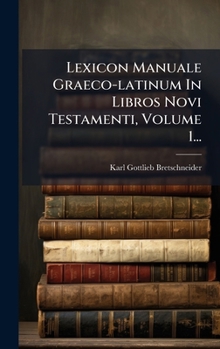 Hardcover Lexicon Manuale Graeco-latinum In Libros Novi Testamenti, Volume 1... [Latin] Book