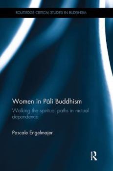 Paperback Women in P&#257;li Buddhism: Walking the Spiritual Paths in Mutual Dependence Book