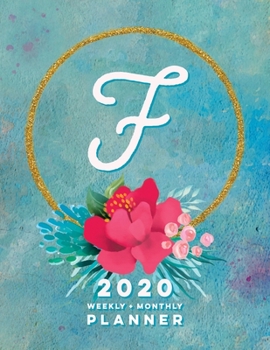 F: 2020 Weekly + Monthly Planner: Monogram Letter F Jan 2020 to Dec 2020 Weekly Planner with Initial F with Habit Trackers, Calendar Views & Lined ... Cover (Monogrammed 2020 Day Planner Letter F)