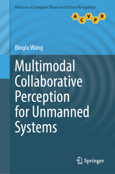 Hardcover Multimodal Collaborative Perception for Unmanned Systems (Advances in Computer Vision and Pattern Recognition) Book
