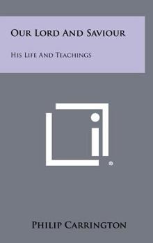 Hardcover Our Lord And Saviour: His Life And Teachings Book
