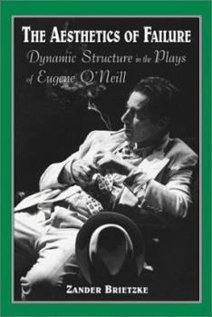 Paperback Aesthetics of Failure: Dynamic Structure in the Plays of Eugene O'Neill Book