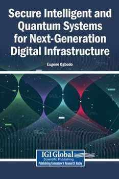 Hardcover Secure Intelligent and Quantum Systems for Next-Generation Digital Infrastructure Book