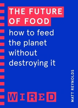 Paperback The Future of Food (WIRED guides): How to Feed the Planet Without Destroying It Book