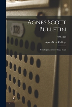 Paperback Agnes Scott Bulletin: Catalogue Number 1922-1923; 1922-1923 Book