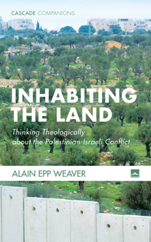 Paperback Inhabiting the Land: Thinking Theologically about the Palestinian-Israeli Conflict Book