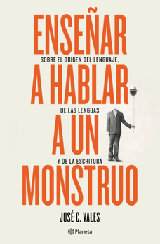 Paperback Enseñar a Hablar a Un Monstruo: Sobre El Origen del Lenguaje, de Las Lenguas Y de la Escritura [Spanish] Book