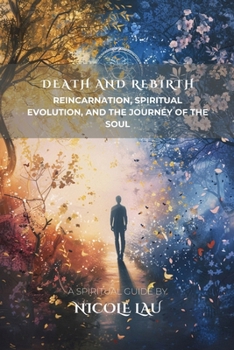 Death and Rebirth: Reincarnation, Spiritual Evolution, and the Journey of the Soul