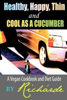 Paperback Healthy, Happy, Thin and Cool as a Cucumber: A Vegan Cookbook and Diet Guide Book
