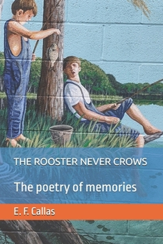 Paperback The Rooster Never Crows: The Poetry of Memories Book