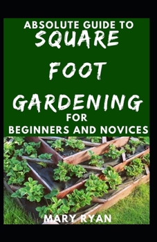 Paperback Absolute Guide To Square Foot Gardening For Beginners And Novices Book